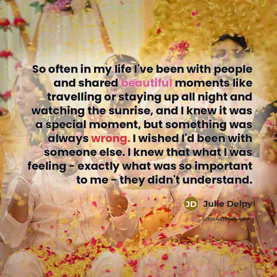 “So often in my life I've been with people and…” quote by Julie Delpy