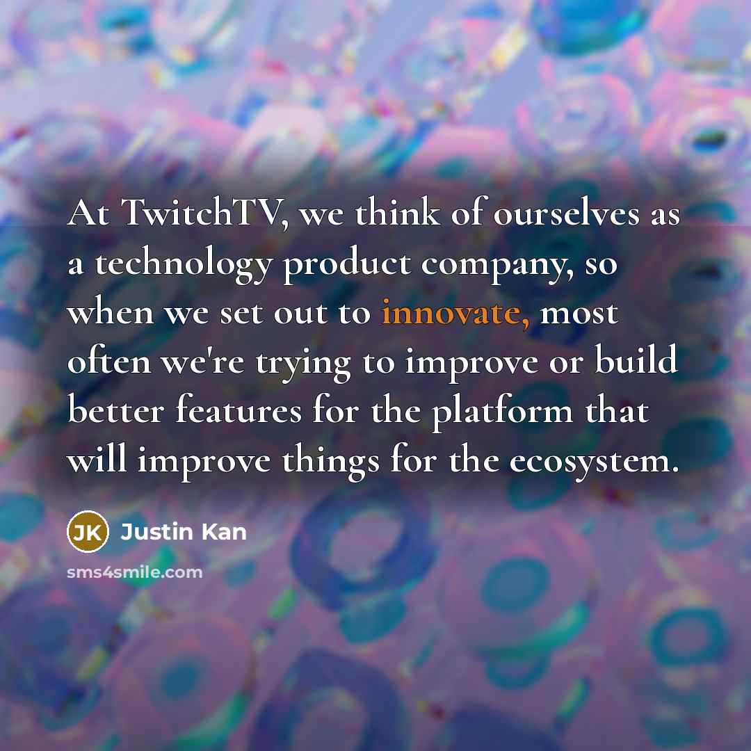 “At TwitchTV, we think of ourselves as a technology product…” quote by Justin Kan