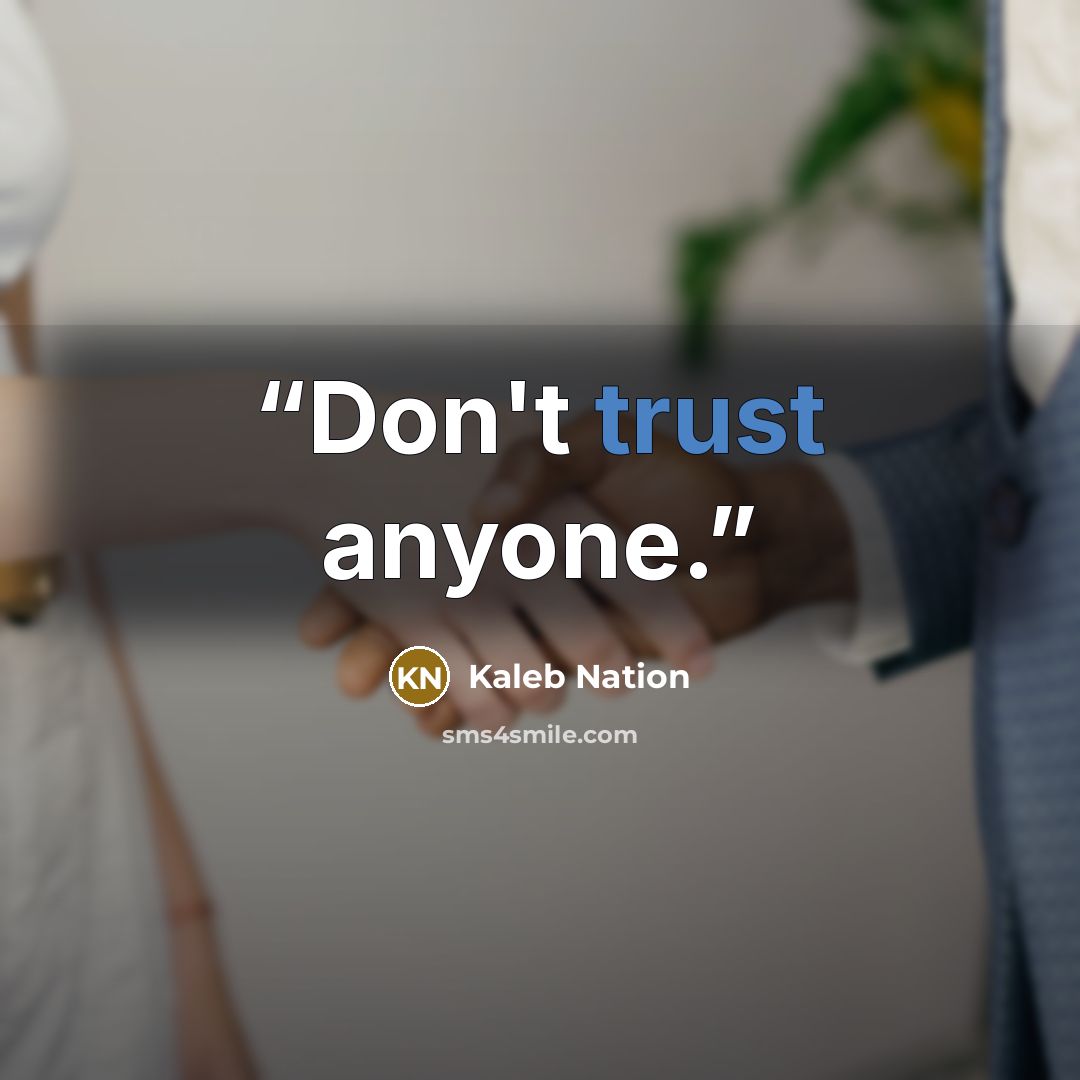 “Don't trust anyone.” quote by Kaleb Nation