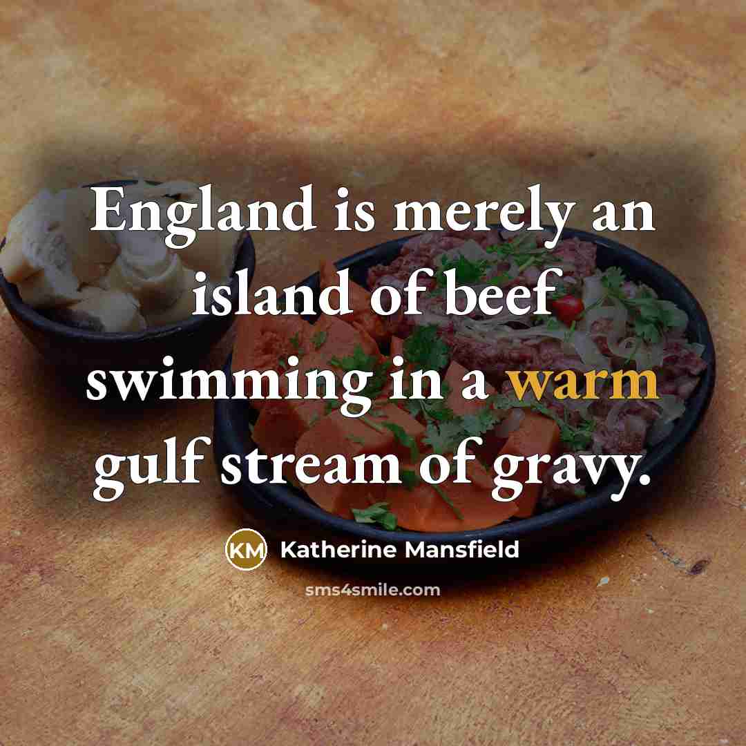 “England is merely an island of beef swimming in a…” quote by Katherine Mansfield