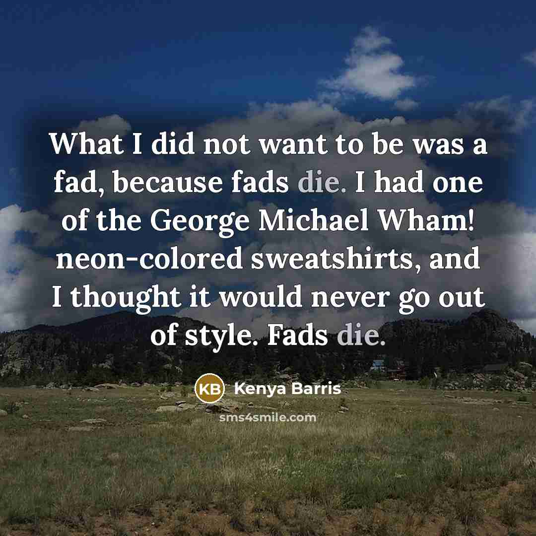 “What I did not want to be was a fad,…” quote by Kenya Barris
