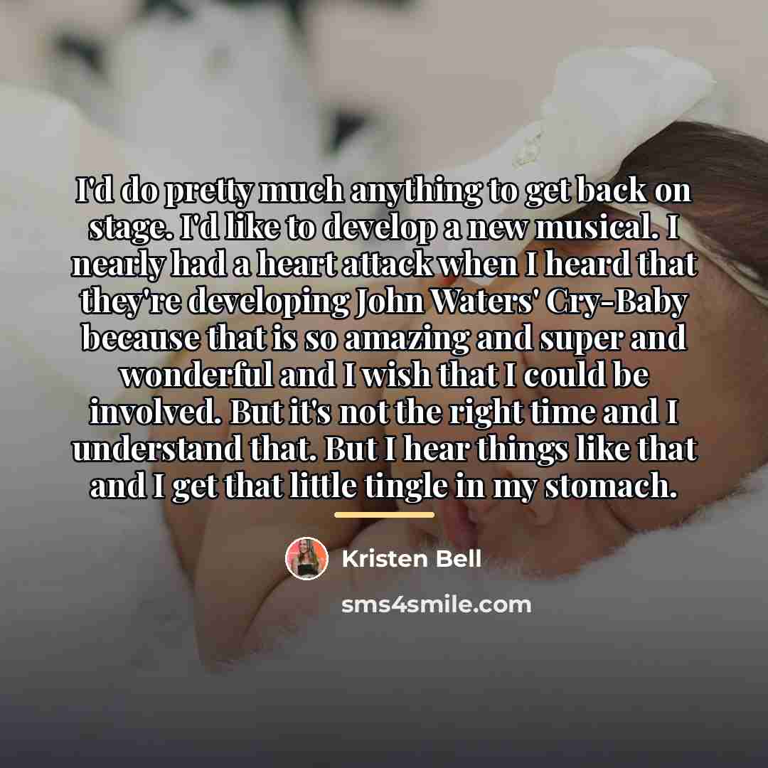 “I'd do pretty much anything to get back on stage.…” quote by Kristen Bell