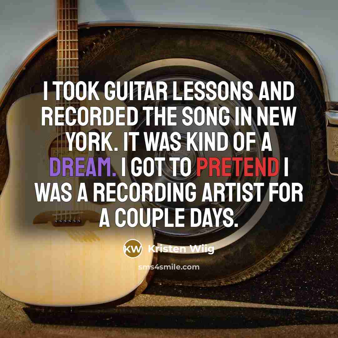 “I took guitar lessons and recorded the song in New…” quote by Kristen Wiig