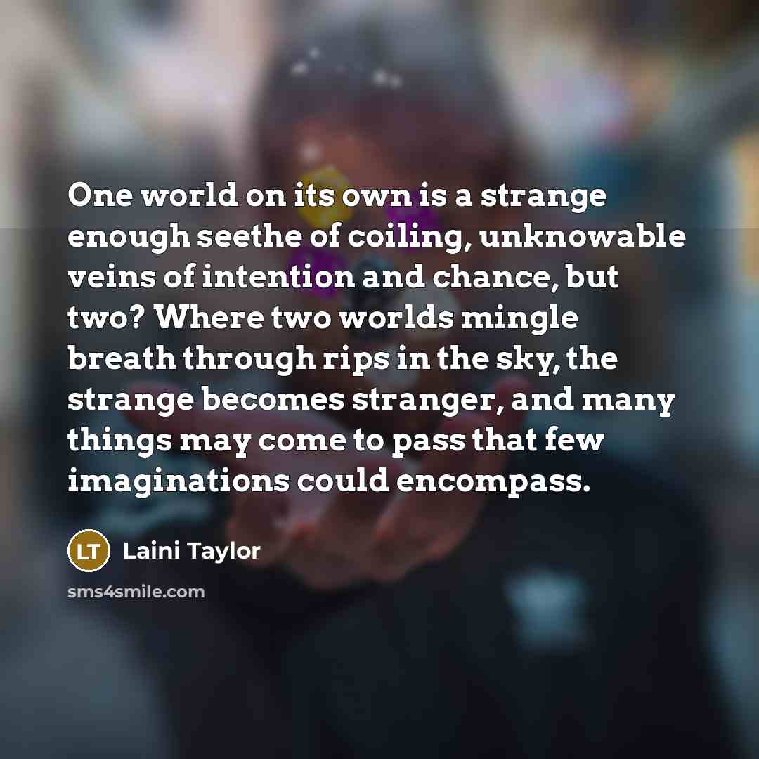 “One world on its own is a strange enough seethe…” quote by Laini Taylor