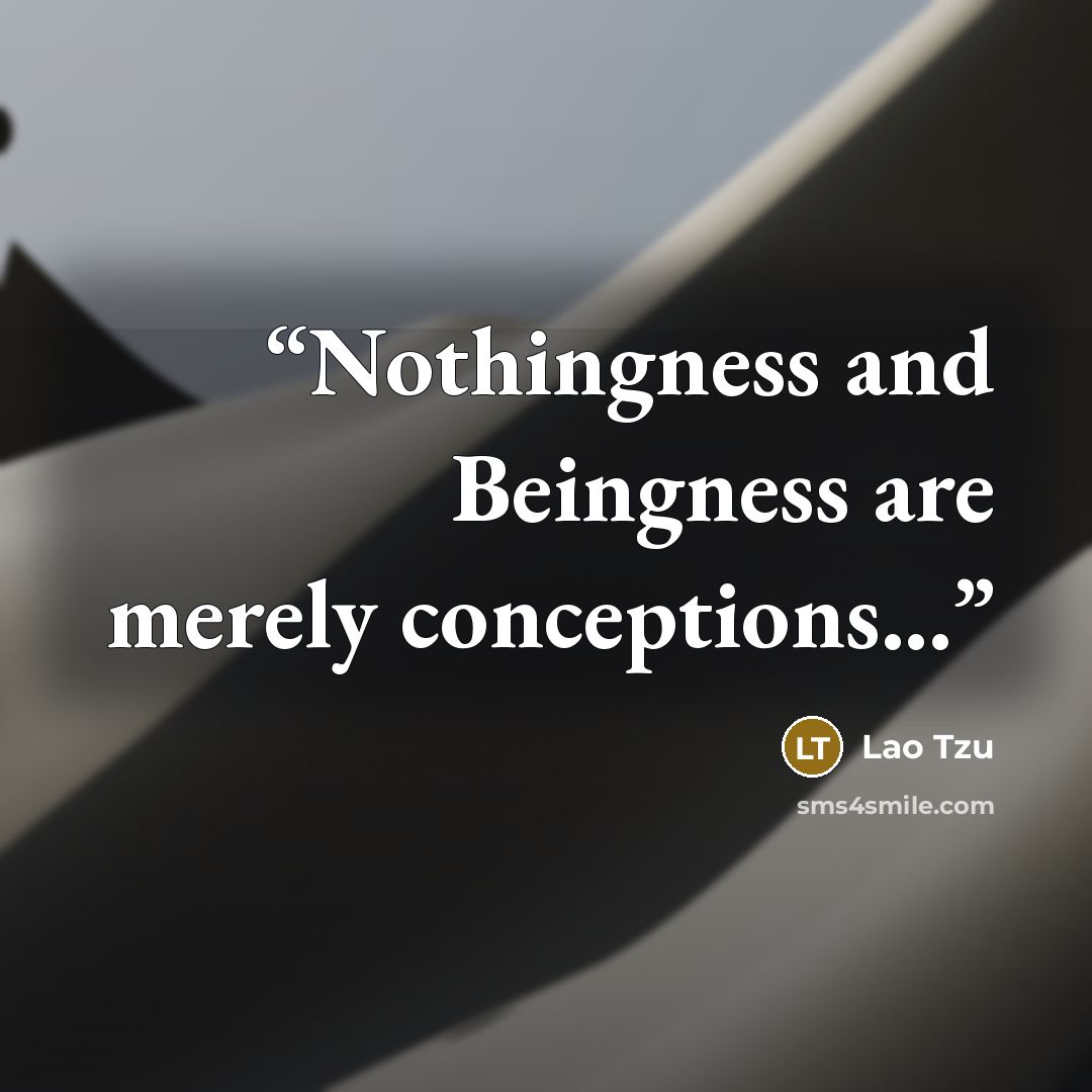 “Nothingness and Beingness are merely conceptions...” quote by Lao Tzu