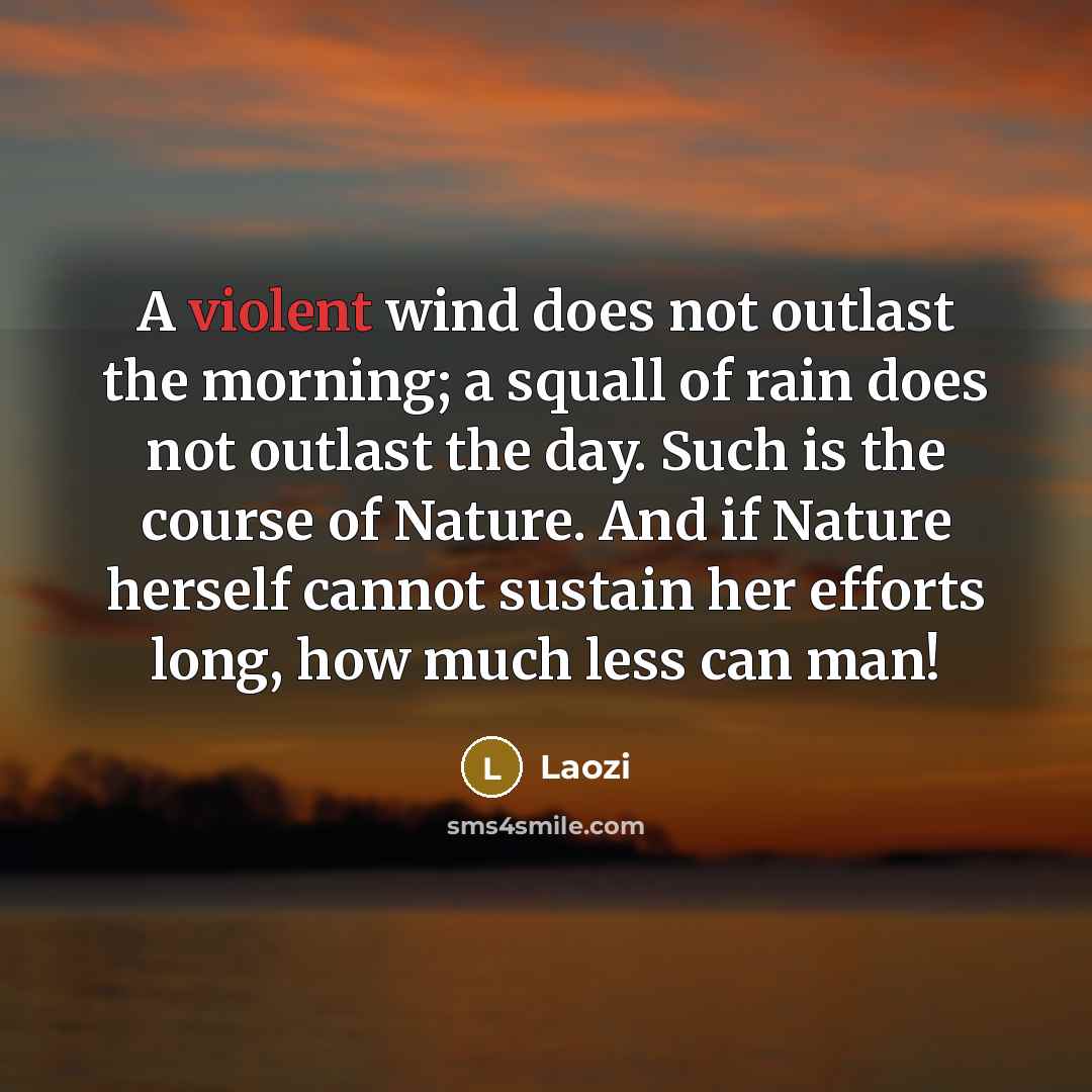 “A violent wind does not outlast the morning; a squall…” quote by Laozi