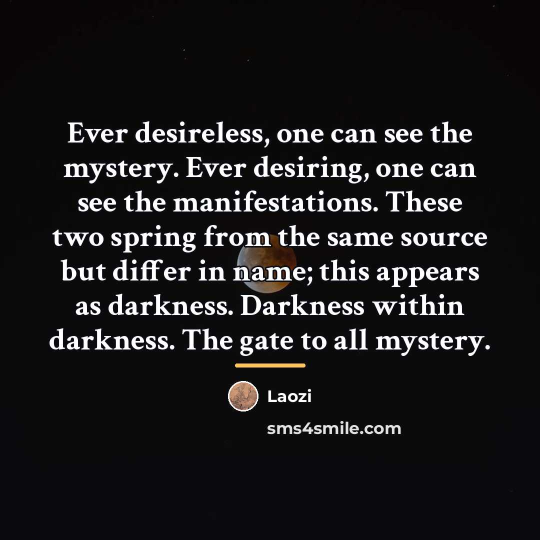 “Ever desireless, one can see the mystery. Ever desiring, one…” quote by Laozi