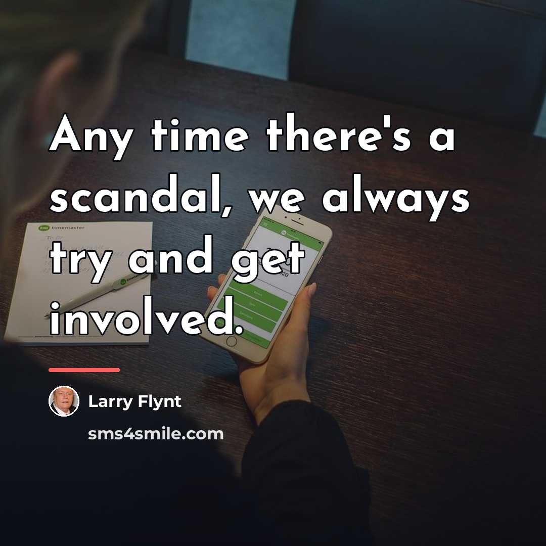 “Any time there's a scandal, we always try and get…” quote by Larry Flynt