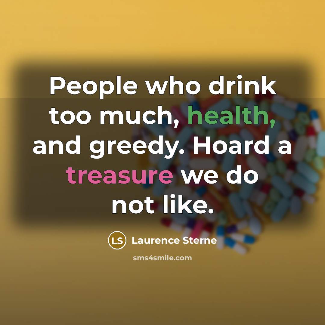 “People who drink too much, health, and greedy. Hoard a…” quote by Laurence Sterne