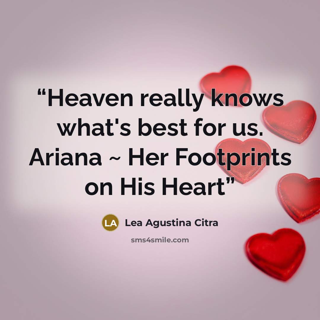“Heaven really knows what's best for us. Ariana ~ Her Footprints on His Heart” quote by Lea Agustina Citra