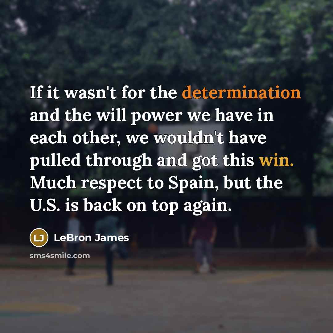 “If it wasn't for the determination and the will power…” quote by LeBron James