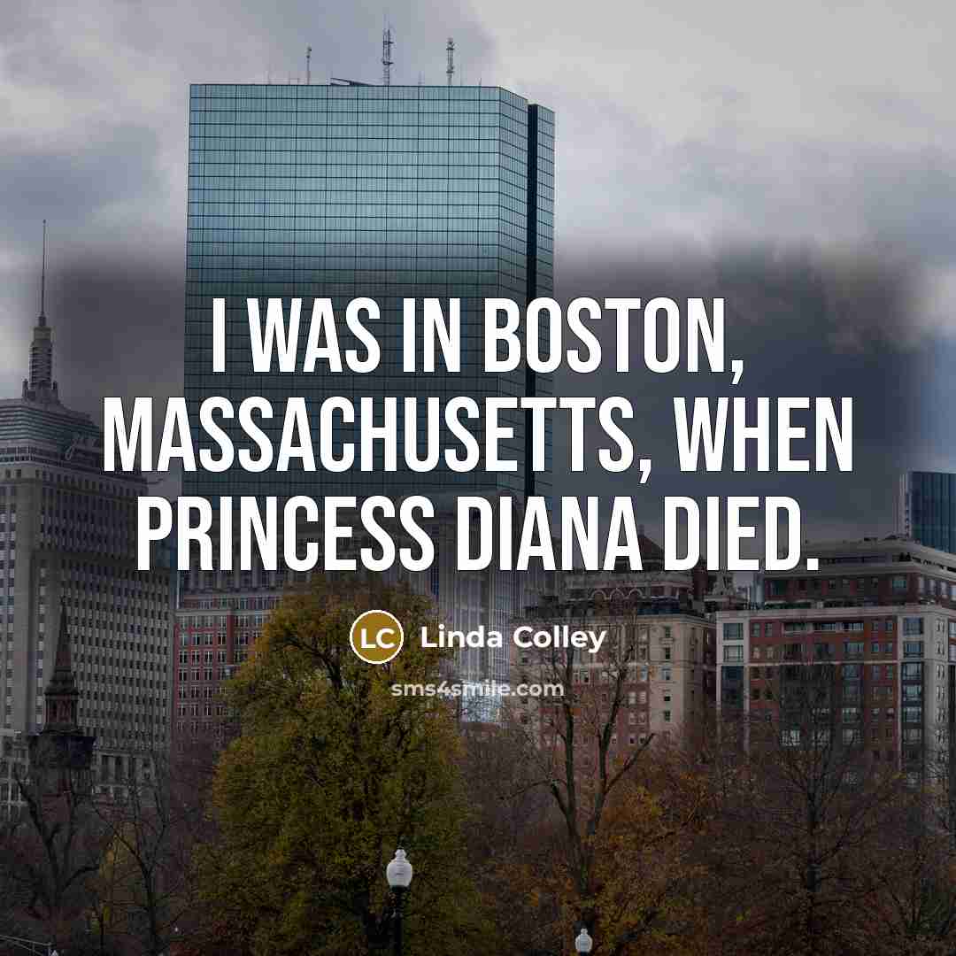 “I was in Boston, Massachusetts, when Princess Diana died.…” quote by Linda Colley