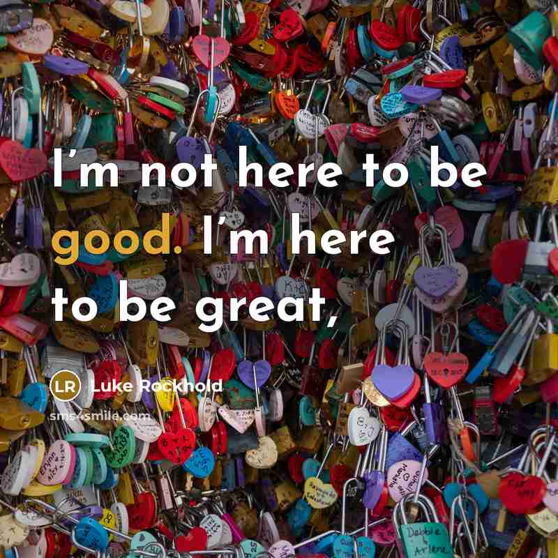 “I’m not here to be good. I’m here to be…” quote by Luke Rockhold