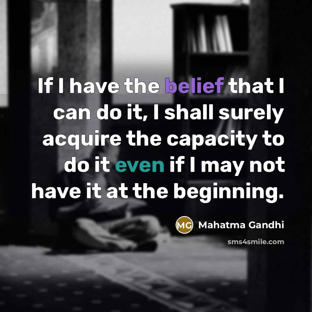 “If I have the belief that I can do it,…” quote by Mahatma Gandhi