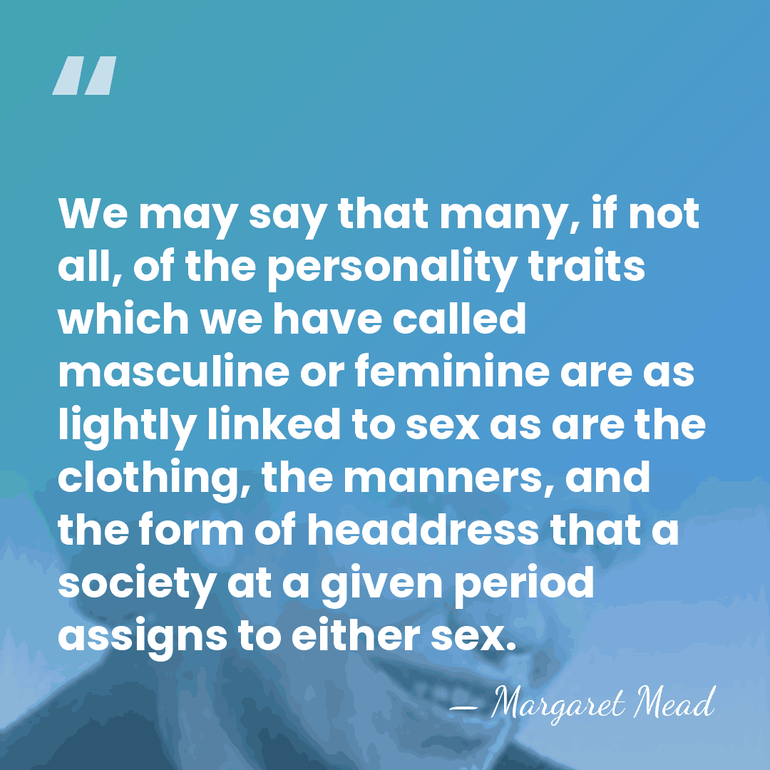 We may say that many, if not all, of the personality traits&hellip; - Margaret Mead