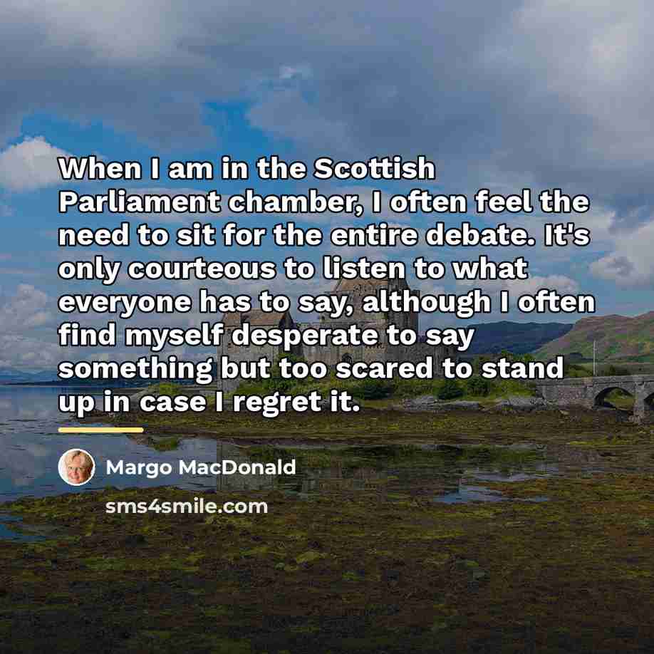 “When I am in the Scottish Parliament chamber, I often…” quote by Margo MacDonald