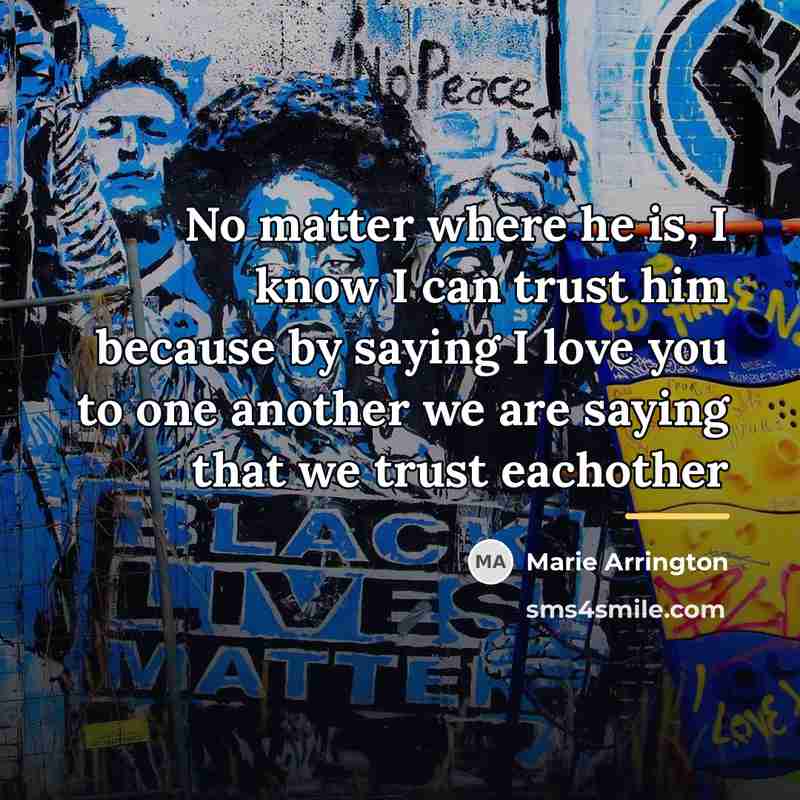 “No matter where he is, I know I can trust…” quote by Marie Arrington