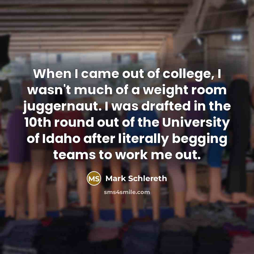 “When I came out of college, I wasn't much of…” quote by Mark Schlereth