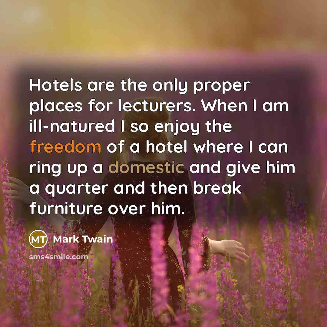 “Hotels are the only proper places for lecturers. When I…” quote by Mark Twain