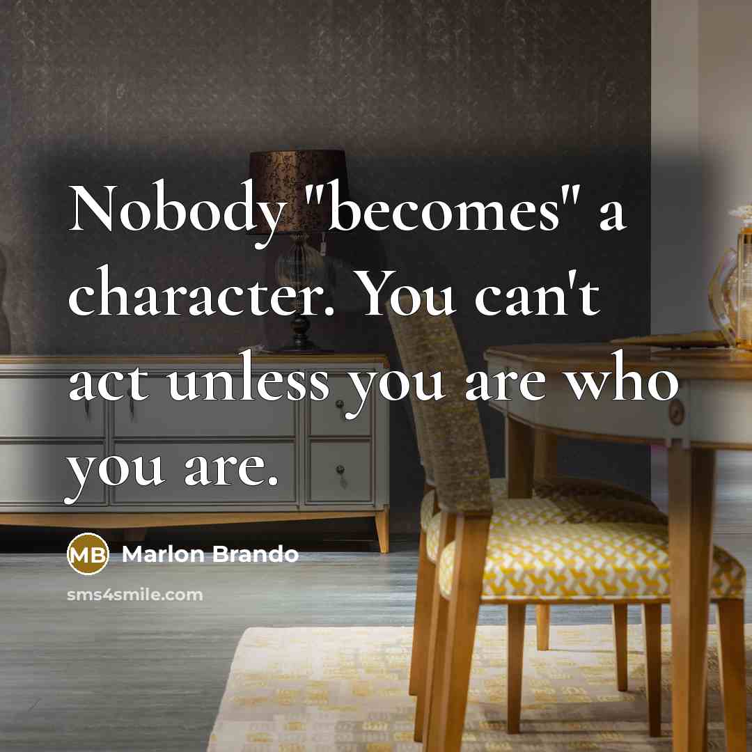 “Nobody "becomes" a character. You can't act unless you are…” quote by Marlon Brando