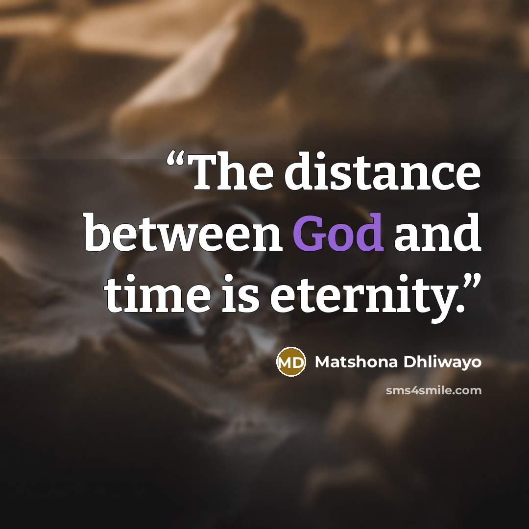 “The distance between God and time is eternity.” quote by Matshona Dhliwayo