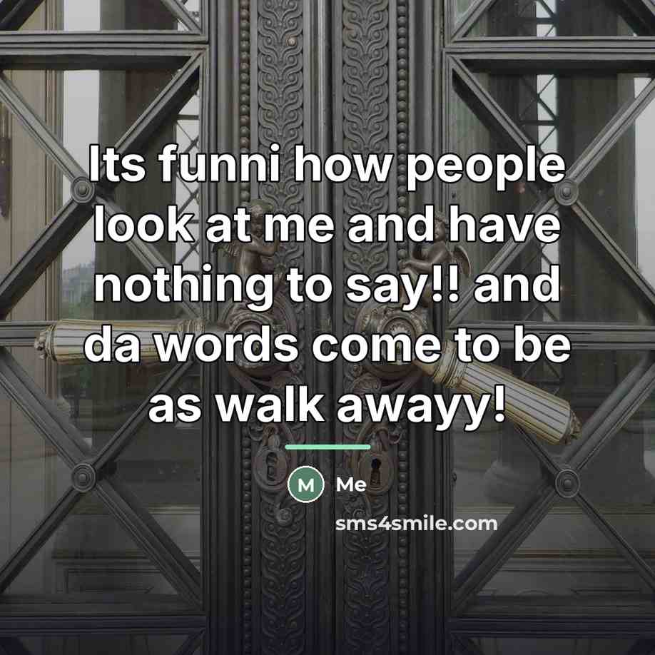 “Its funni how people look at me and have nothing…” quote by Me