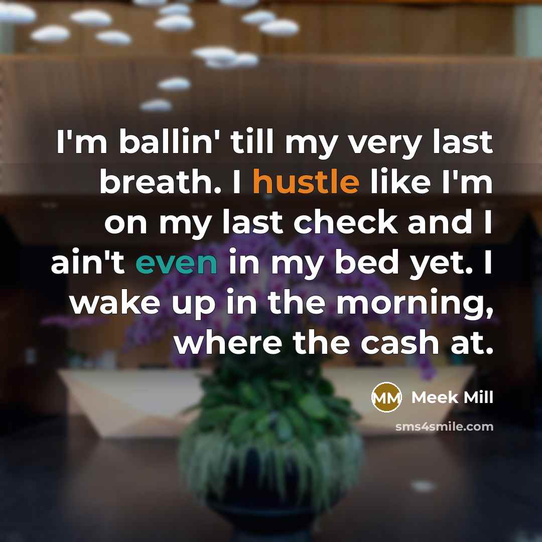 “I'm ballin' till my very last breath. I hustle like…” quote by Meek Mill