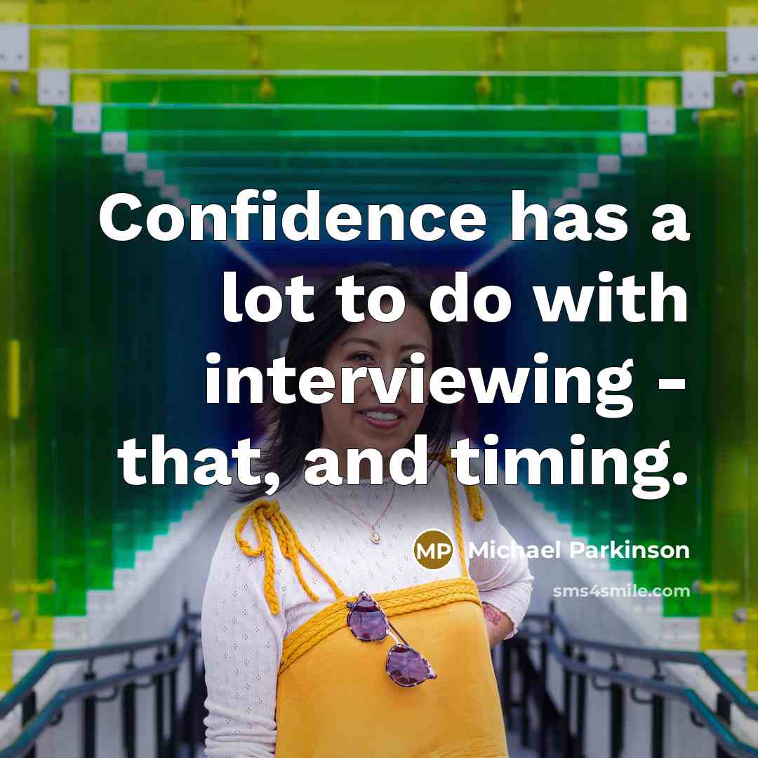 “Confidence has a lot to do with interviewing - that,…” quote by Michael Parkinson