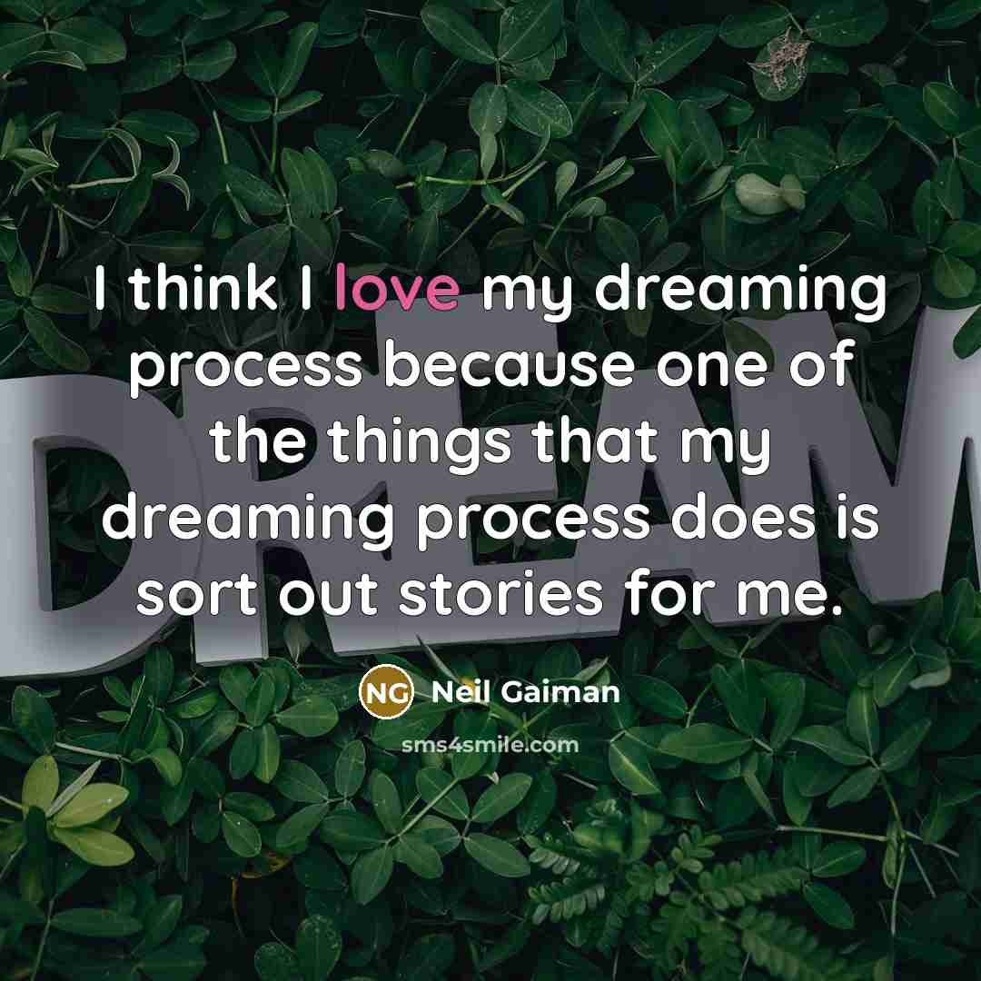 “I think I love my dreaming process because one of…” quote by Neil Gaiman