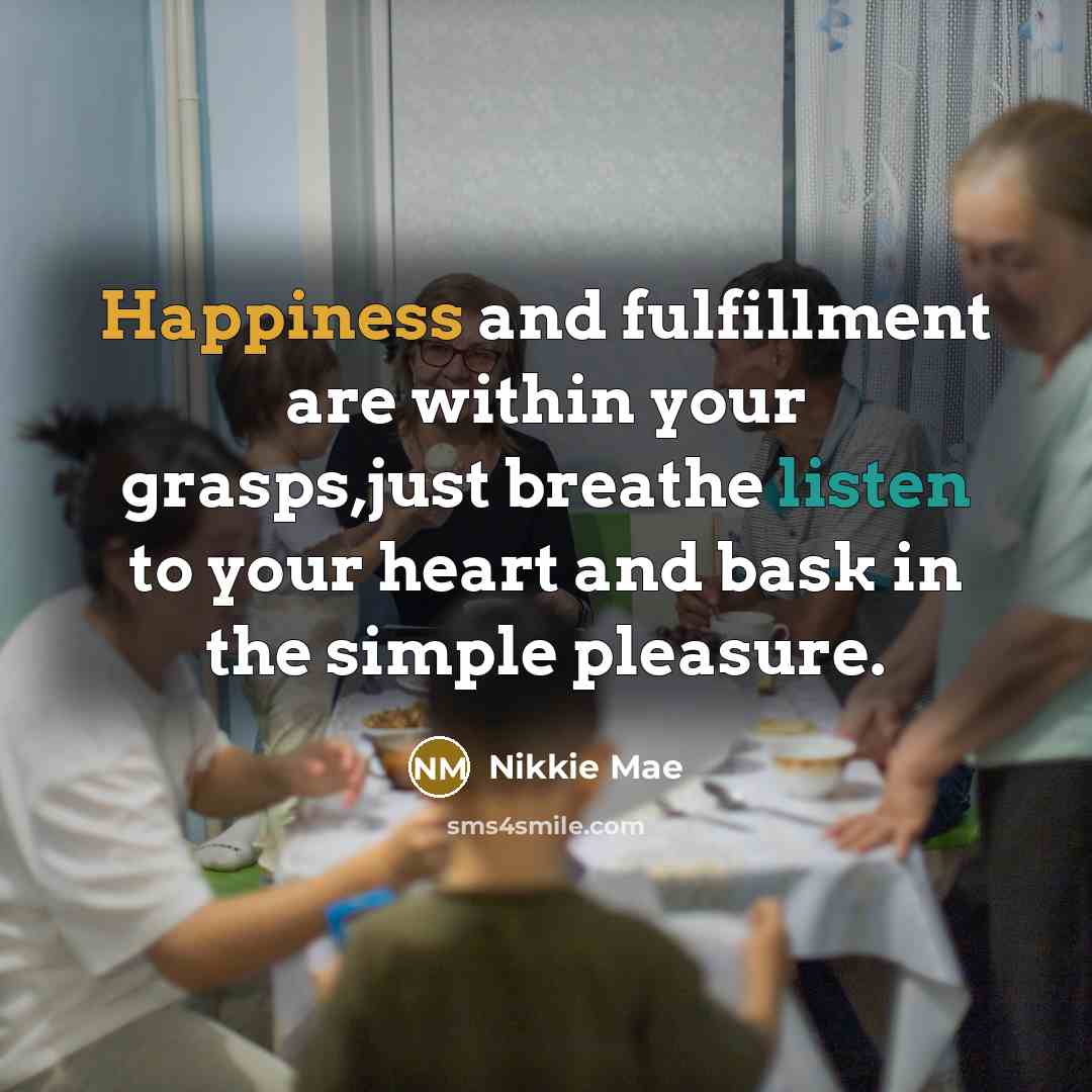 “Happiness and fulfillment are within your grasps,just breathe listen to…” quote by Nikkie Mae