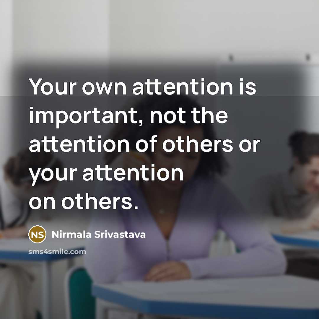 “Your own attention is important, not the attention of others…” quote by Nirmala Srivastava