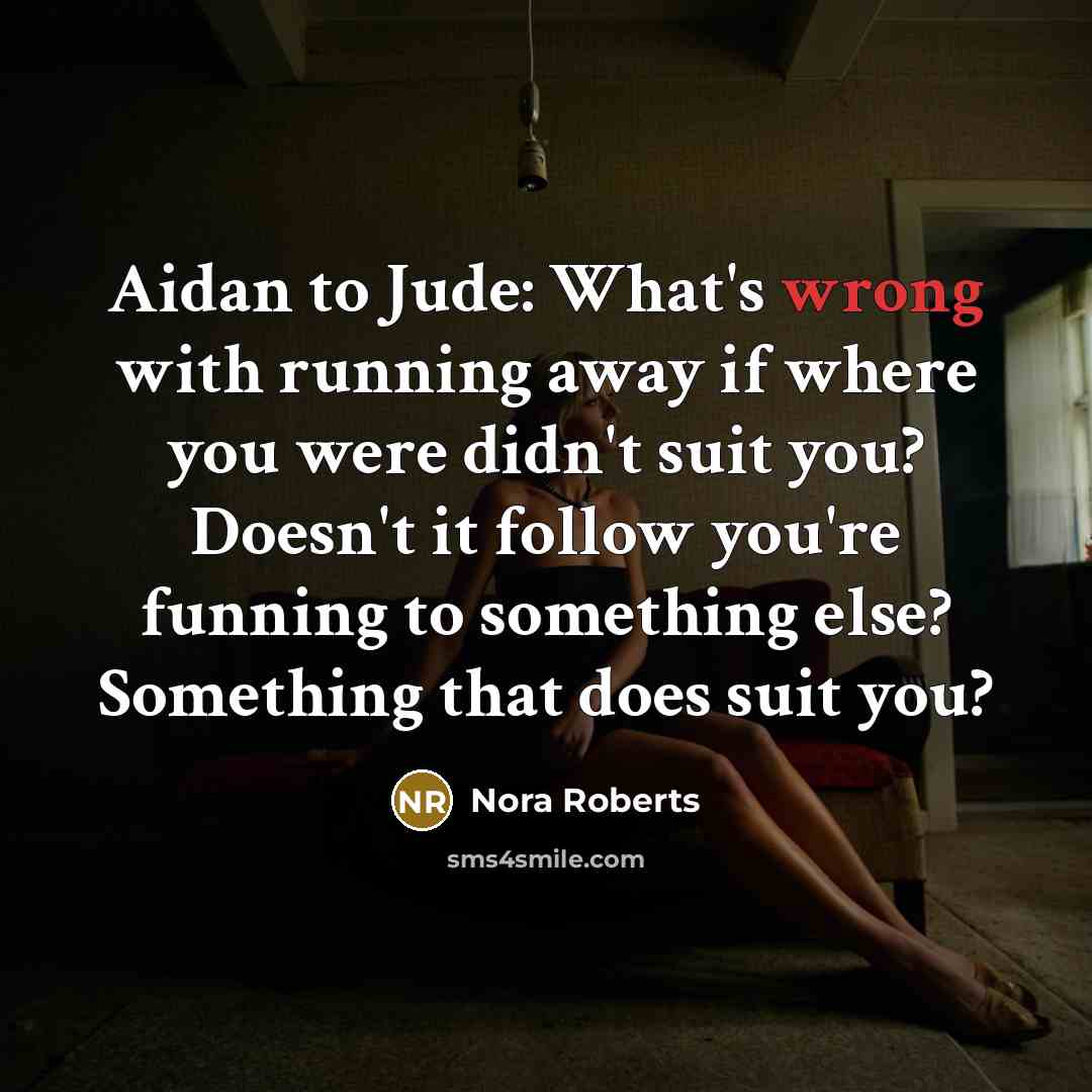 “Aidan to Jude: What's wrong with running away if where…” quote by Nora Roberts