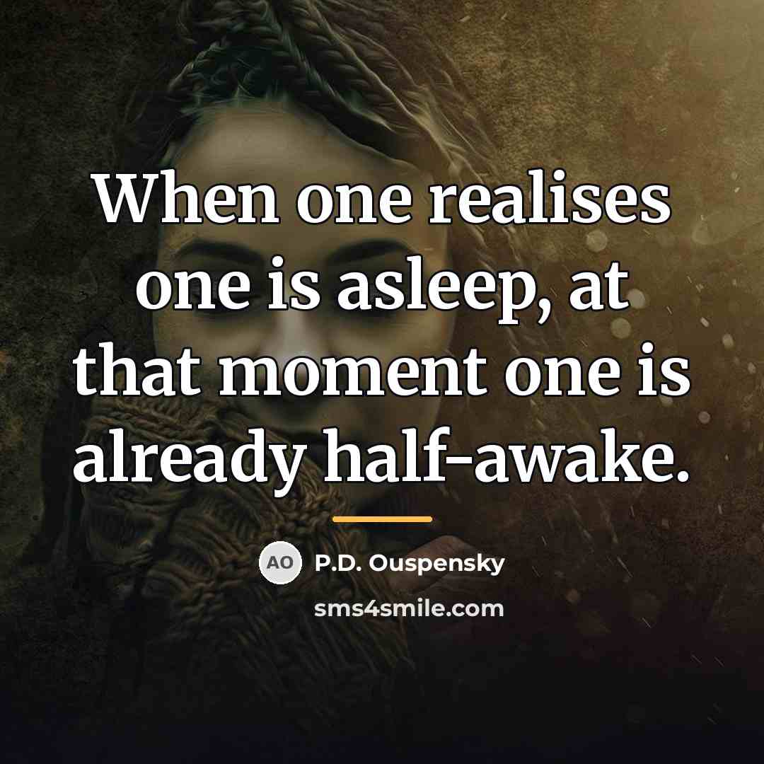 “When one realises one is asleep, at that moment one…” quote by P.D. Ouspensky