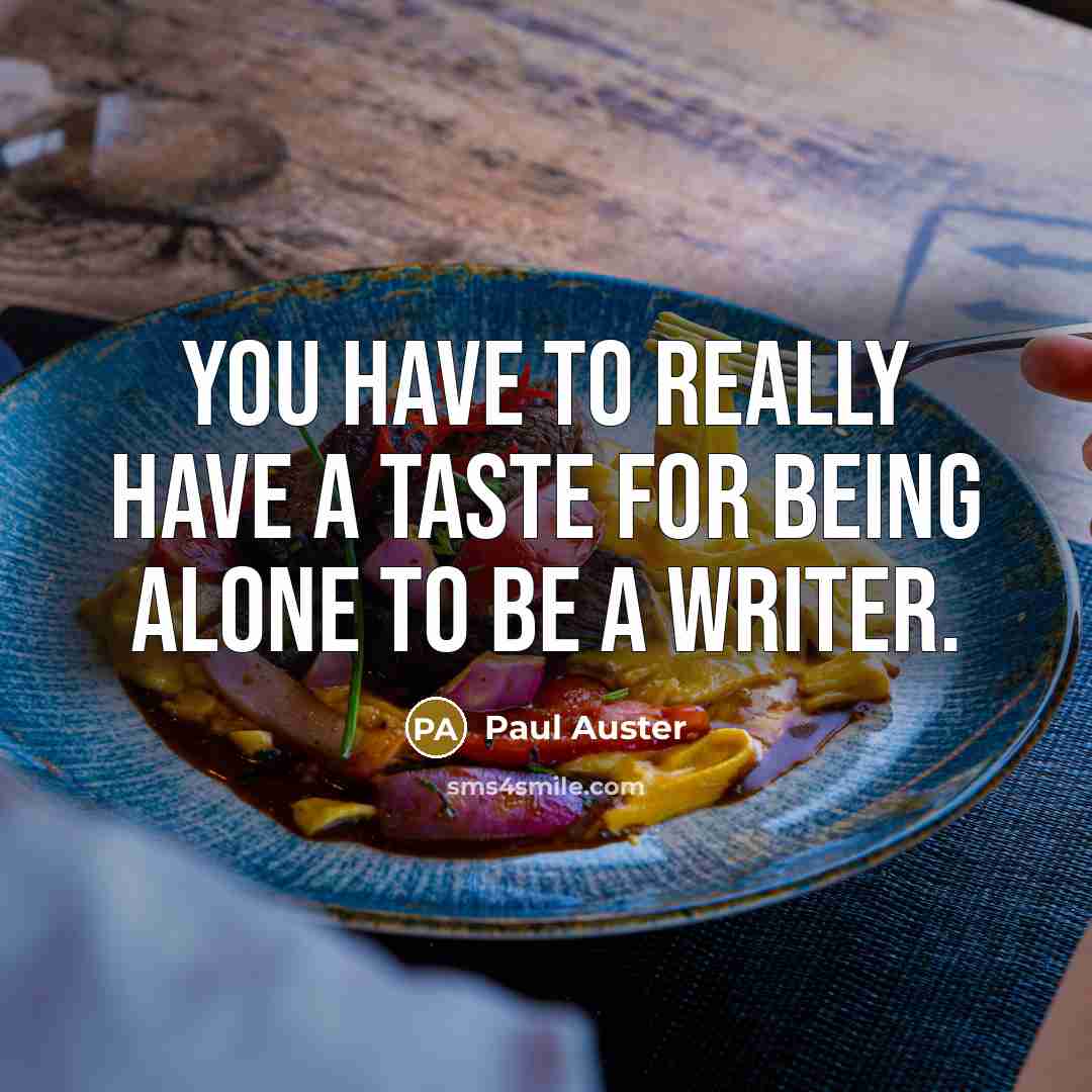 “You have to really have a taste for being alone…” quote by Paul Auster