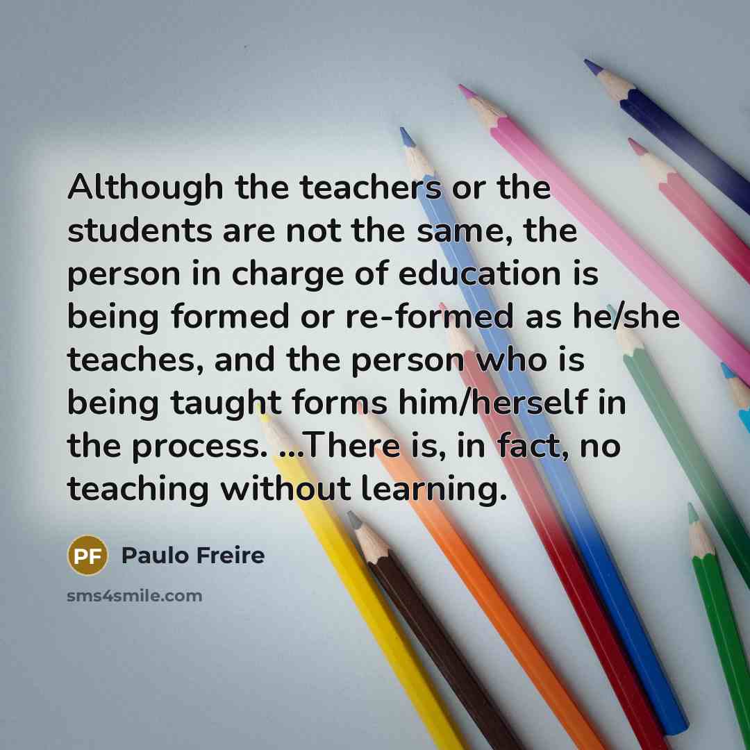 “Although the teachers or the students are not the same,…” quote by Paulo Freire