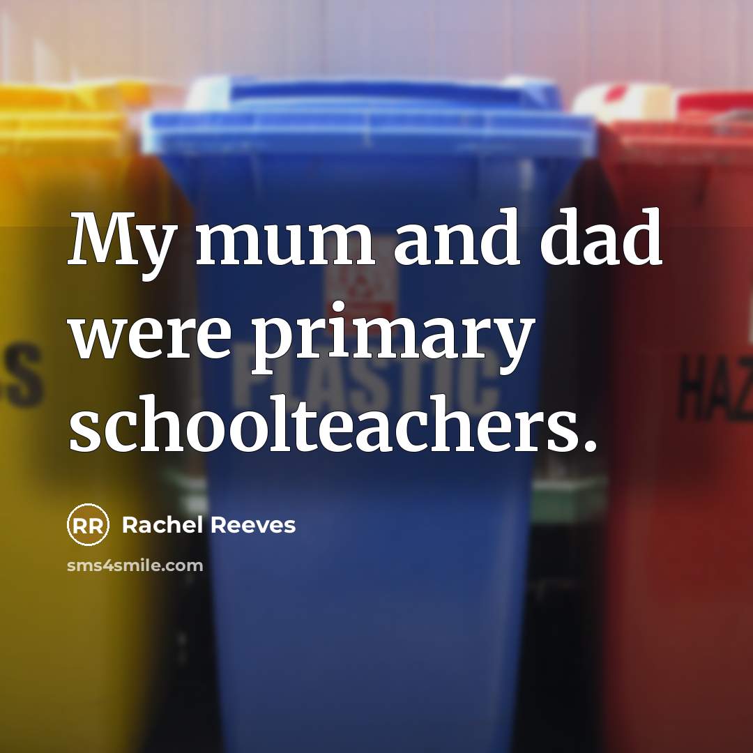 “My mum and dad were primary schoolteachers.…” quote by Rachel Reeves