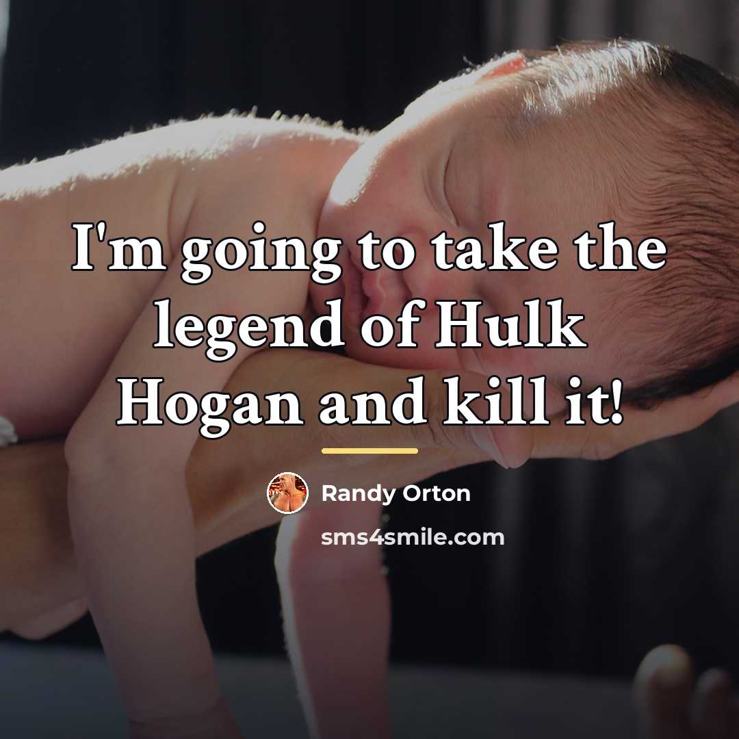 “I'm going to take the legend of Hulk Hogan and…” quote by Randy Orton