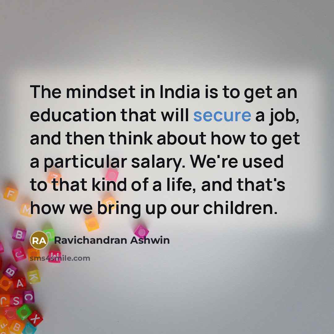 “The mindset in India is to get an education that…” quote by Ravichandran Ashwin