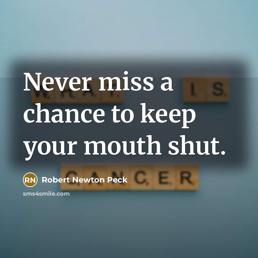 “Never miss a chance to keep your mouth shut.…” quote by Robert Newton Peck