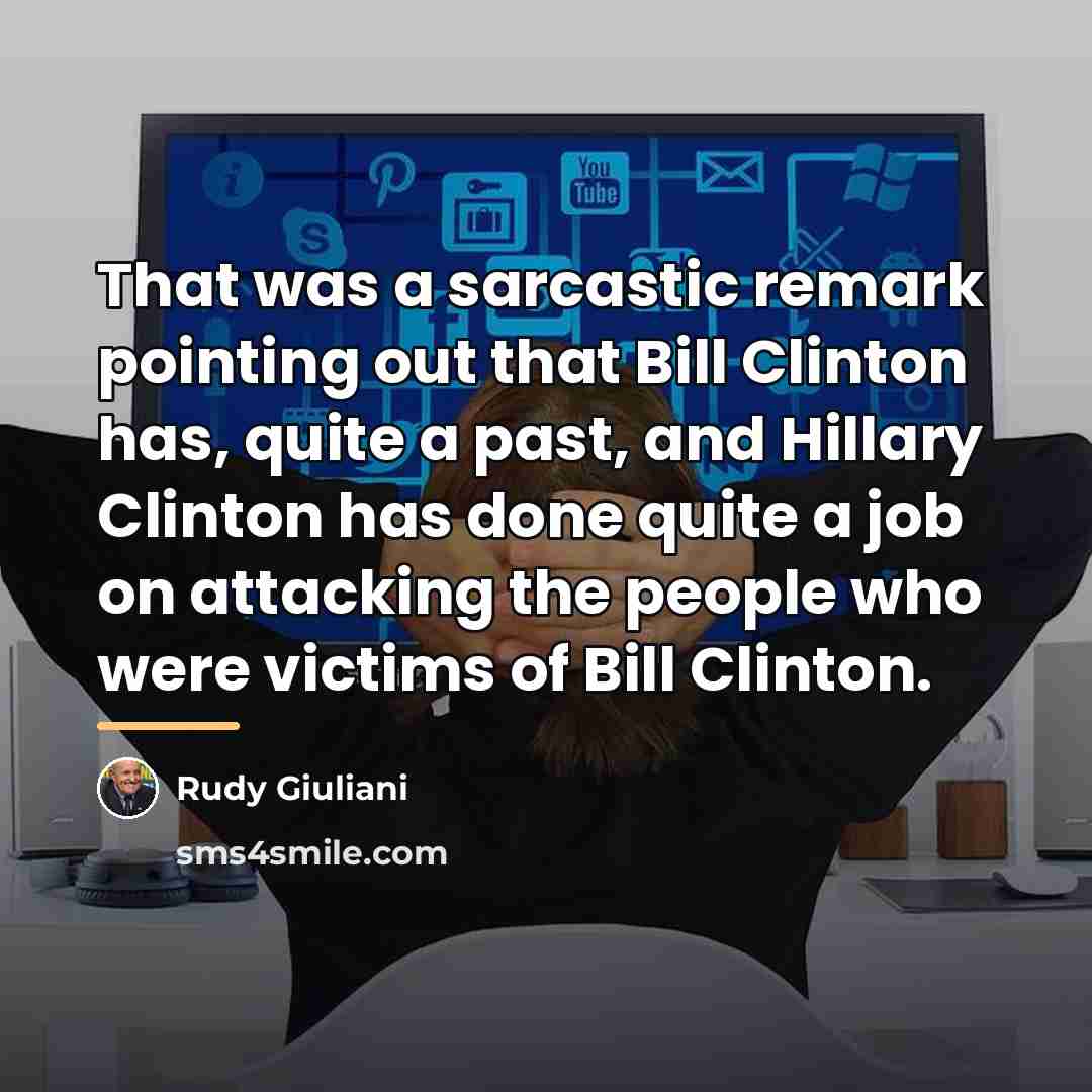 “That was a sarcastic remark pointing out that Bill Clinton…” quote by Rudy Giuliani