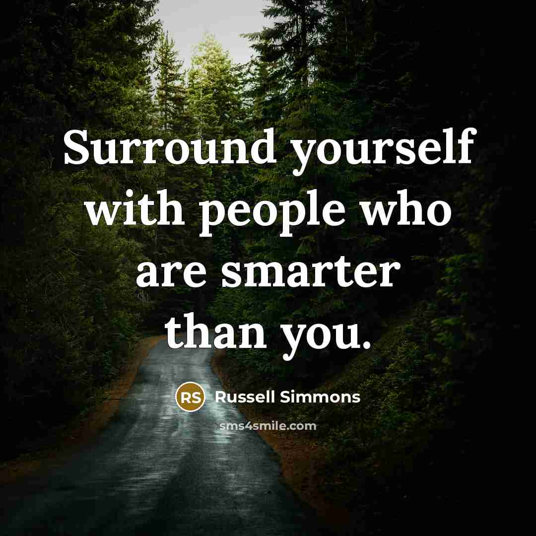 “Surround yourself with people who are smarter than you.…” quote by Russell Simmons