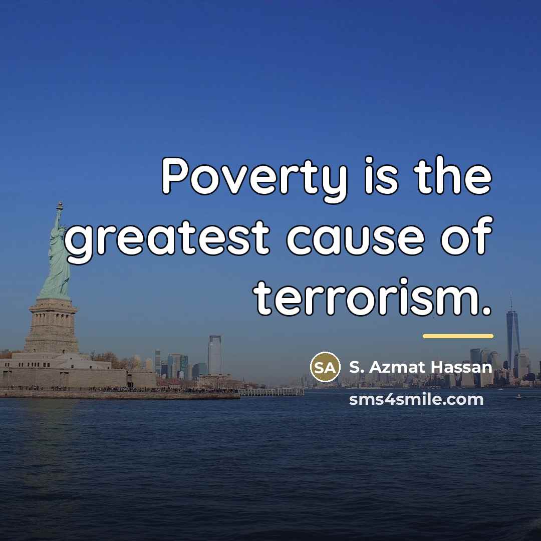 “Poverty is the greatest cause of terrorism.…” quote by S. Azmat Hassan