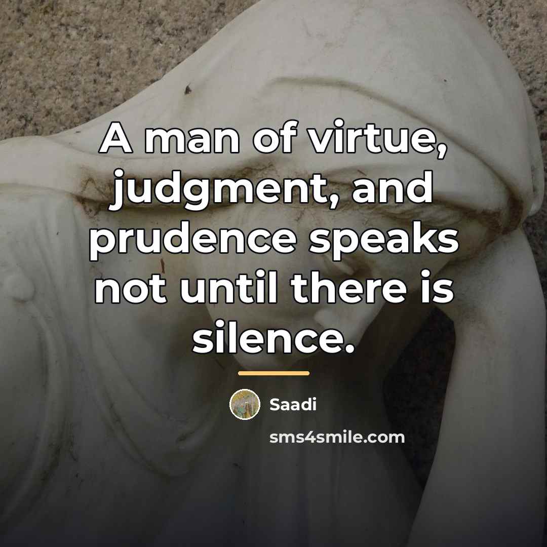 “A man of virtue, judgment, and prudence speaks not until…” quote by Saadi