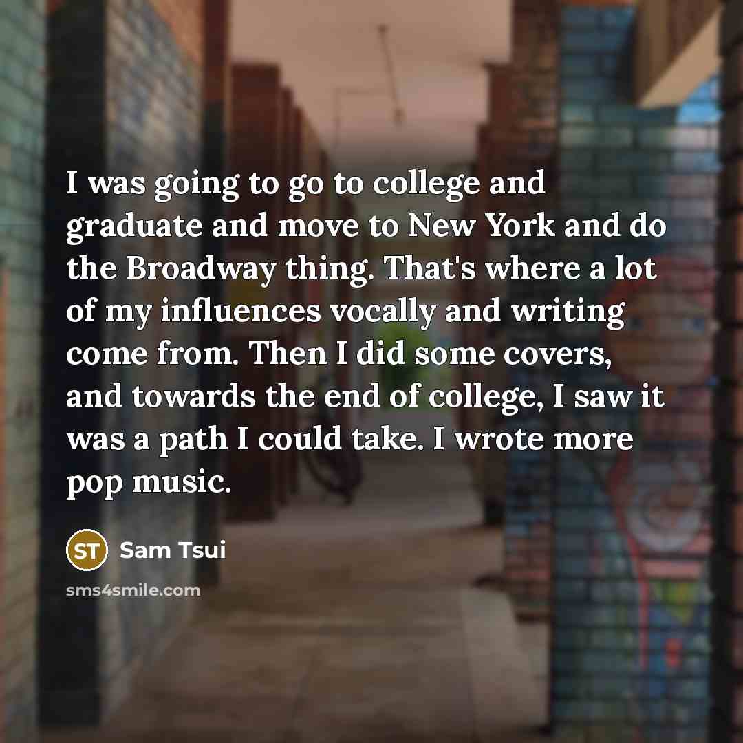 “I was going to go to college and graduate and…” quote by Sam Tsui
