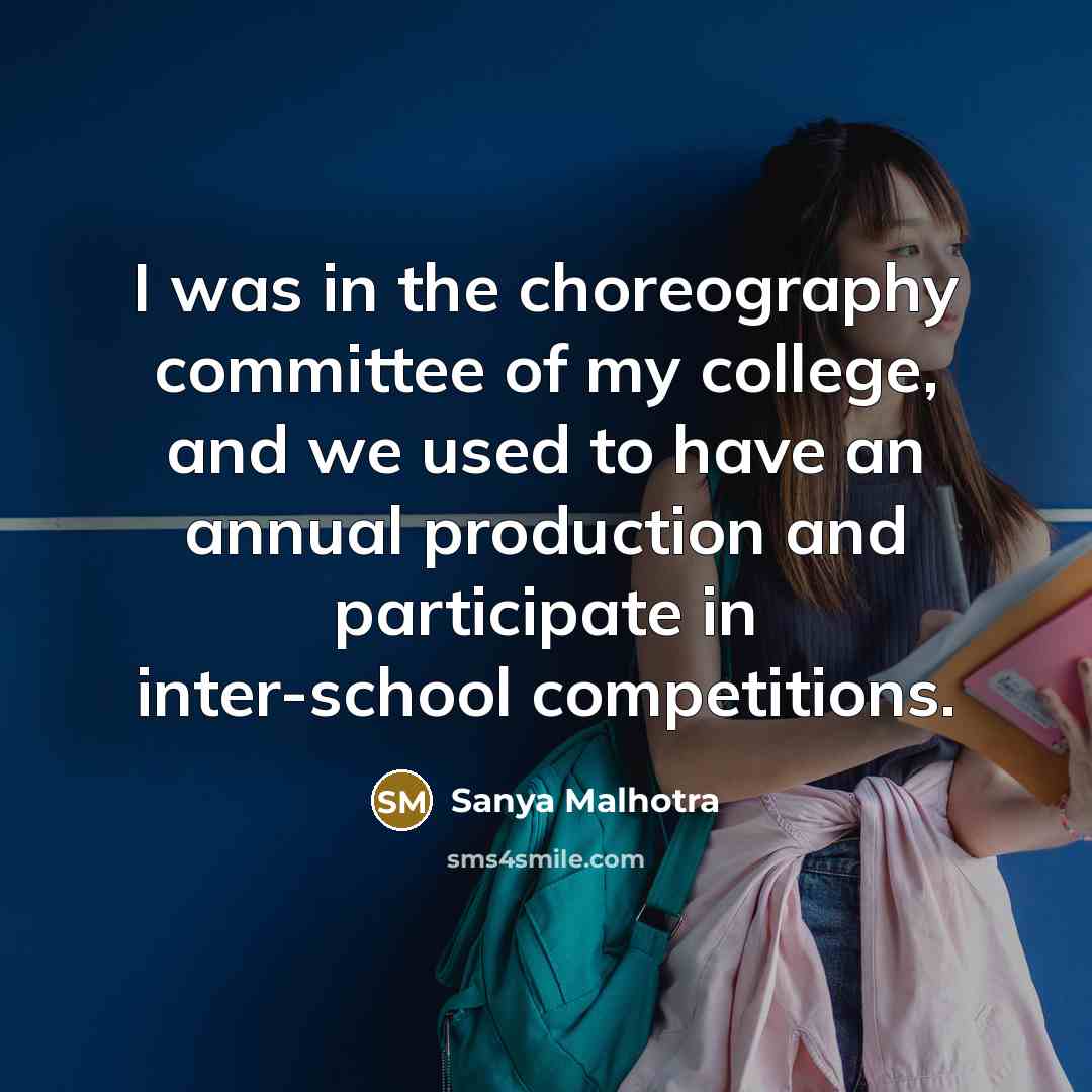 “I was in the choreography committee of my college, and we used to have an annual production and participate in inter-school competitions.” quote by Sanya Malhotra