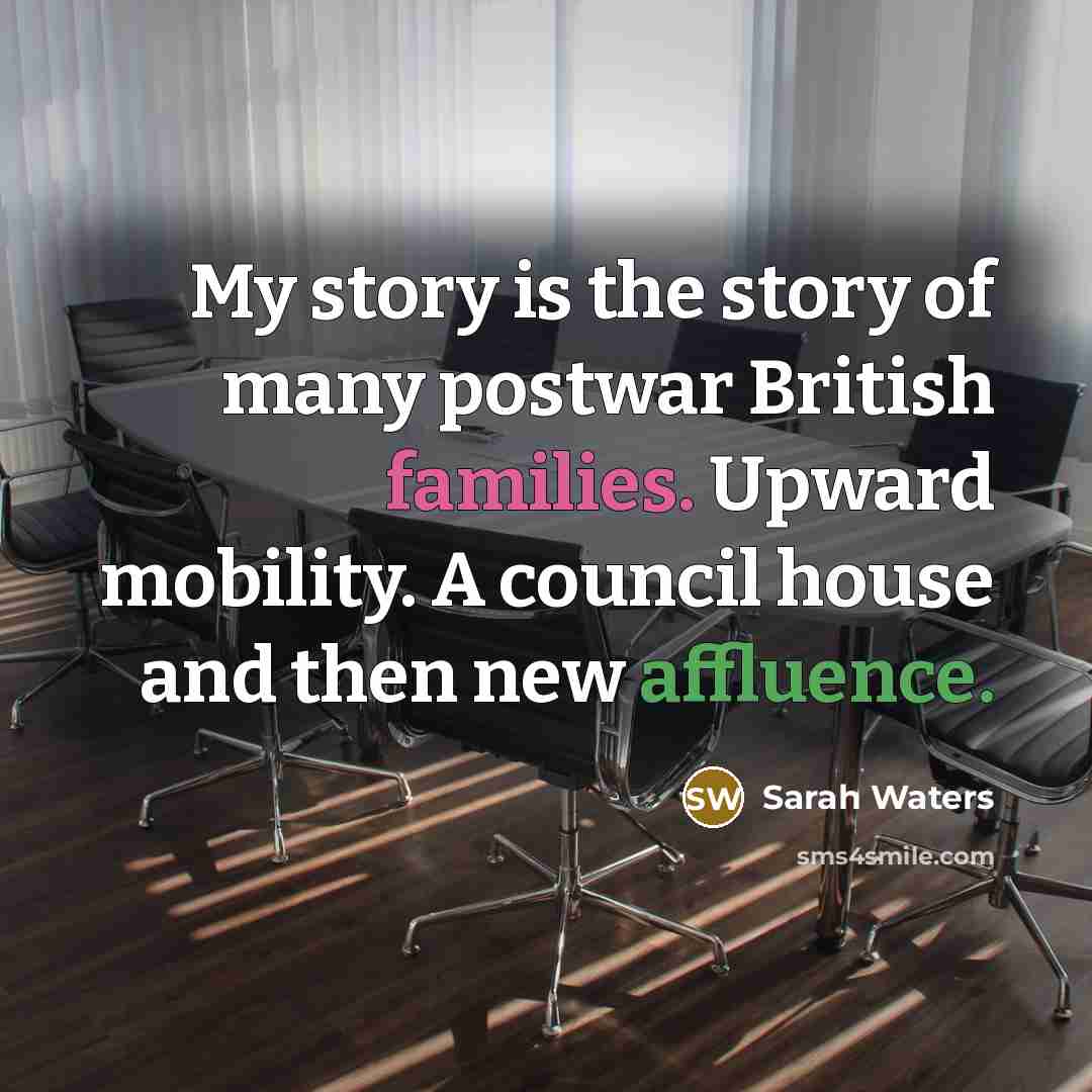 “My story is the story of many postwar British families.…” quote by Sarah Waters