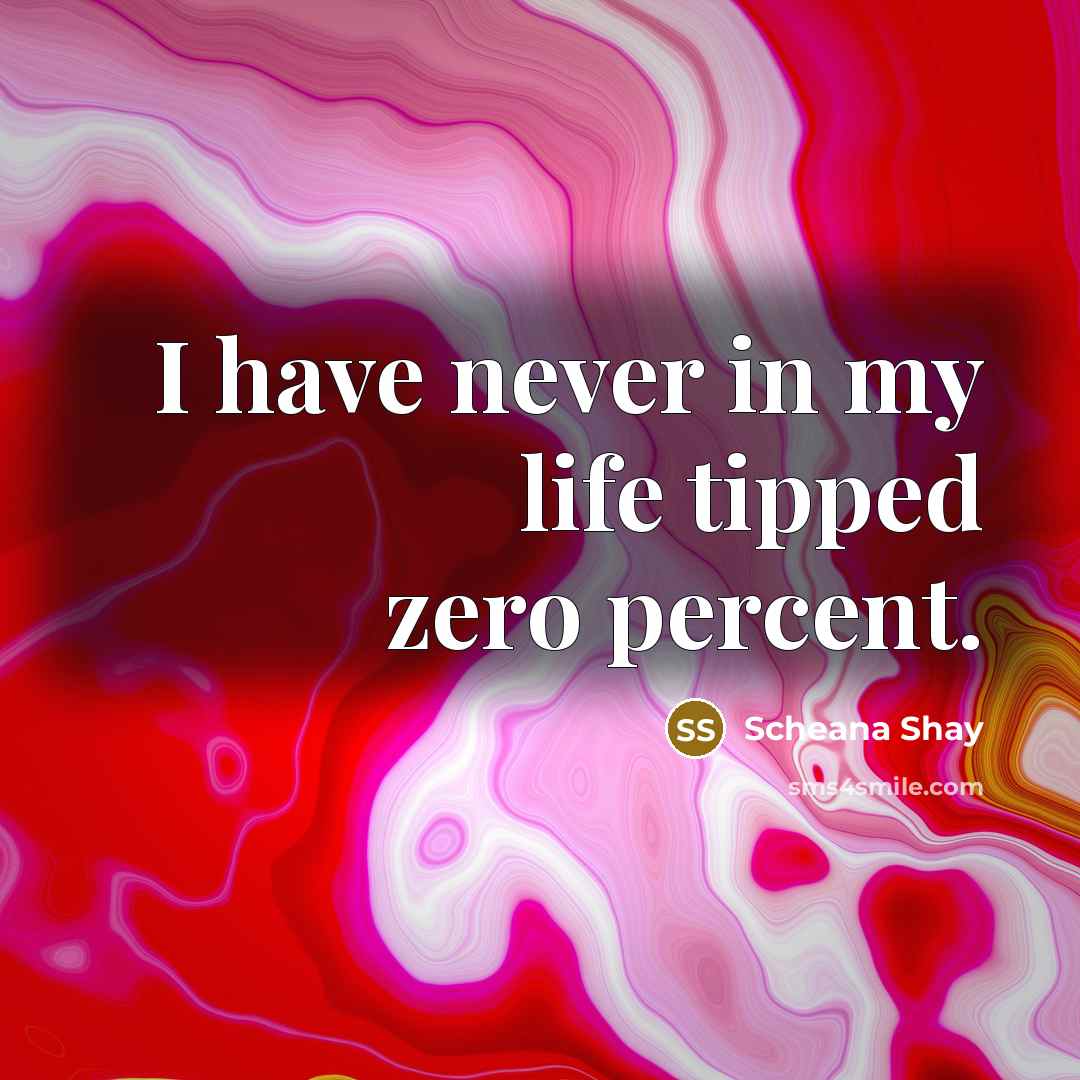 “I have never in my life tipped zero percent.…” quote by Scheana Shay