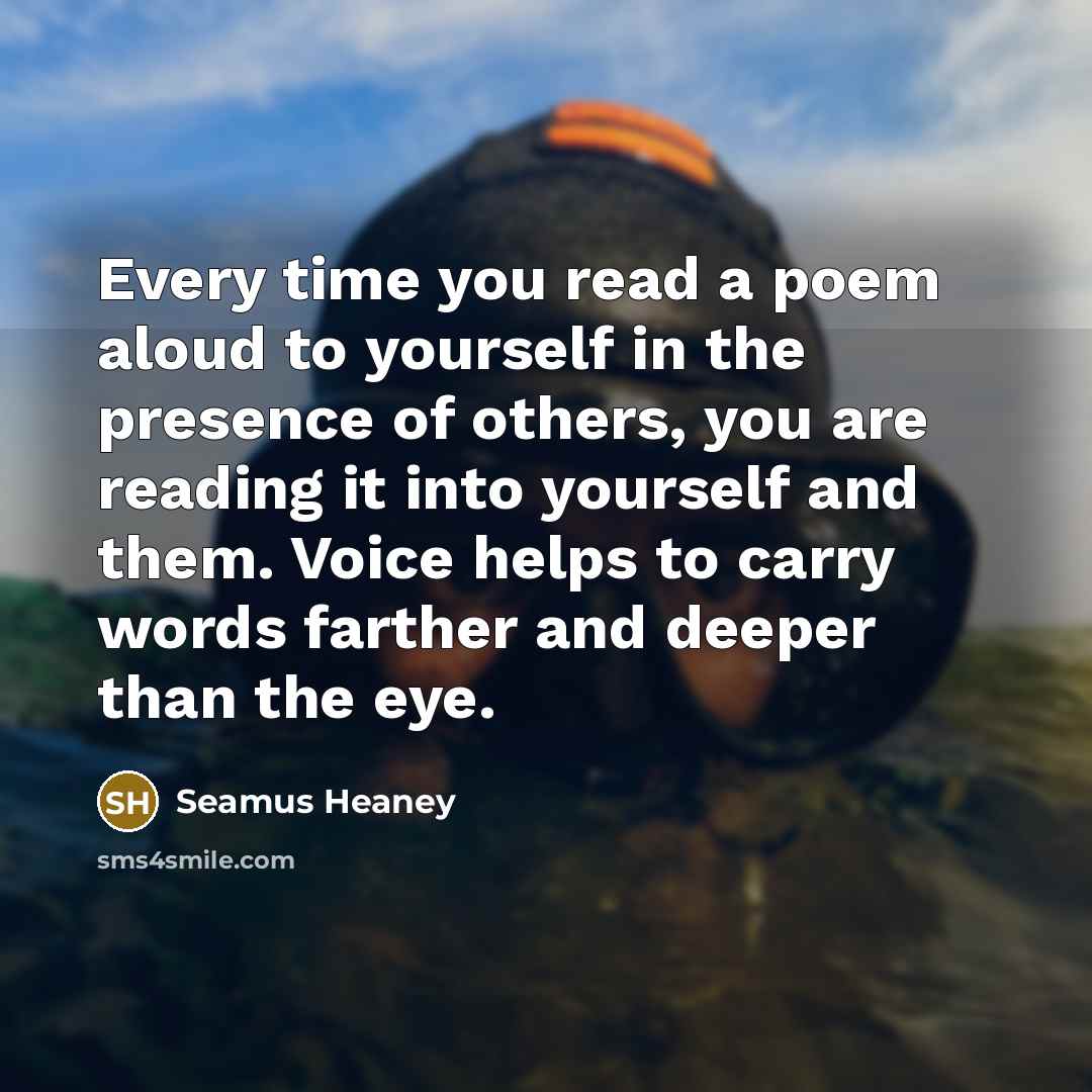 “Every time you read a poem aloud to yourself in…” quote by Seamus Heaney