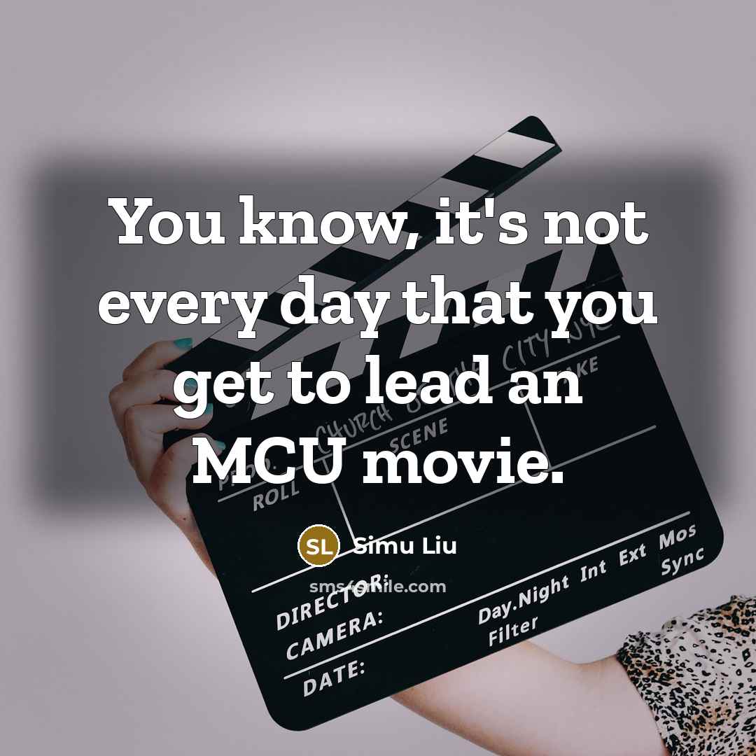 “You know, it's not every day that you get to…” quote by Simu Liu