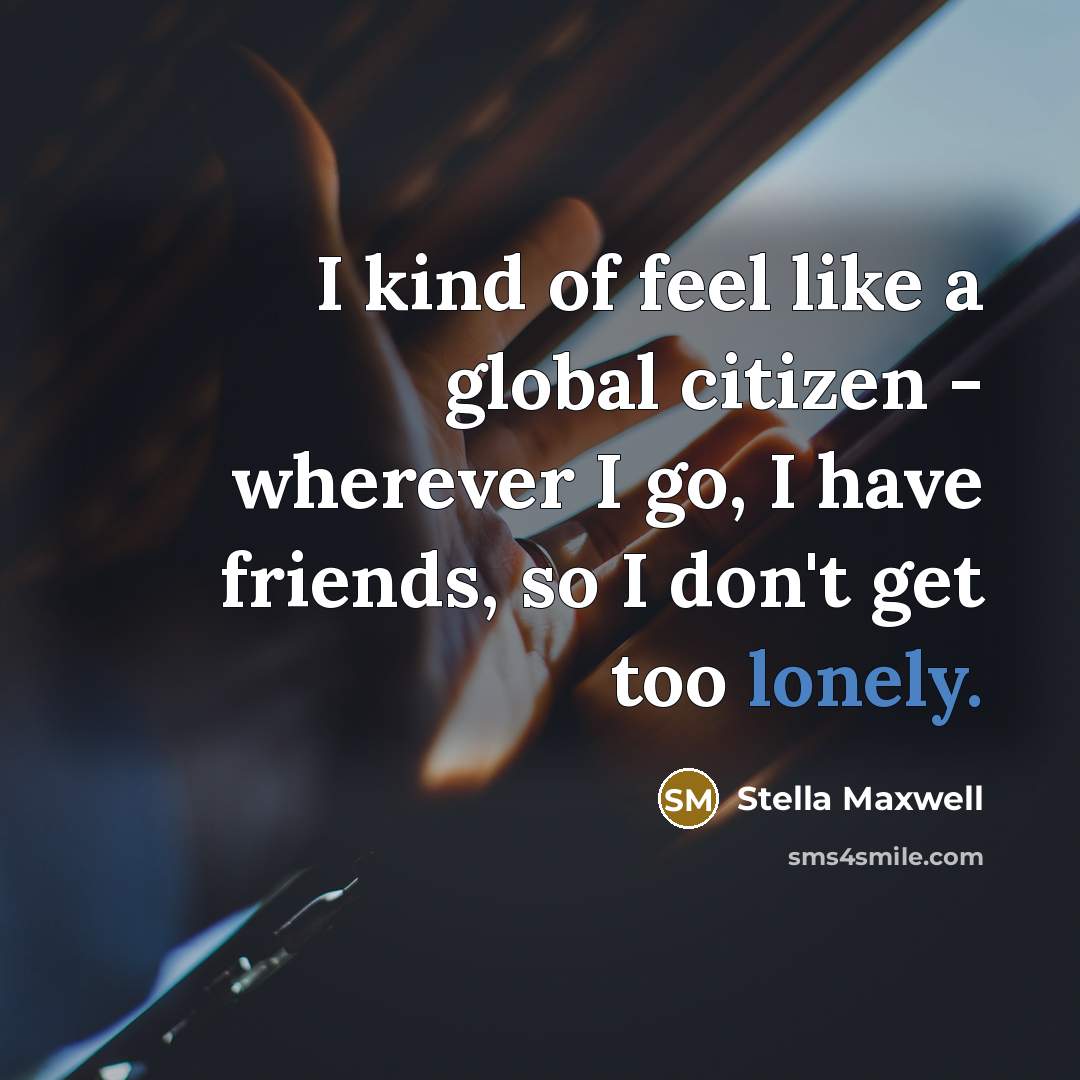 “I kind of feel like a global citizen - wherever…” quote by Stella Maxwell